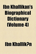 Ibn Khallikan's Biographical Dictionary (Volume 4)