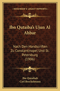 Ibn Qutaiba's Ujun Al Ahbar: Nach Den Handscriften Zu Constantinopel Und St. Petersburg (1906)