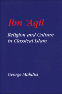 Ibn'aqil: Religion and Culture in Classical Islam