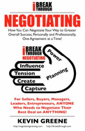 Ibreakthrough Negotiating: How You Can Negotiate Your Way to Greater Overall Success, Personally and Professionally, One Agreement at a Time!