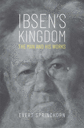 Ibsen's Kingdom: The Man and His Works