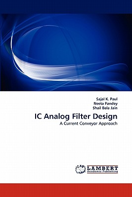 IC Analog Filter Design - Paul, Sajal K, and Pandey, Neeta, and Bala Jain, Shail