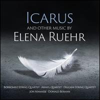 Icarus and Other Music by Elena Ruehr - Arneis Quartet; Borromeo String Quartet; Delgani String Quartet; Donald Berman (piano); Jon Manasse (clarinet);...