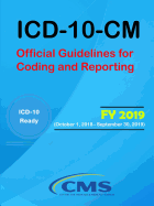 ICD-10-CM: Official Guidelines for Coding and Reporting - Fy 2019 (October 1, 2018 - September 30, 2019)