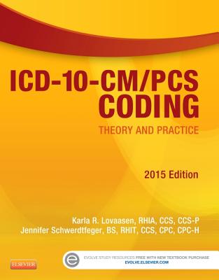 ICD-10-CM/PCs Coding: Theory and Practice, 2015 Edition - Lovaasen, Karla R, Rhia, and Schwerdtfeger, Jennifer, Bs, Cpc