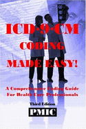 ICD-9-CM Coding Made Easy! a Comprehensive Coding Guide for Health Care Professionals