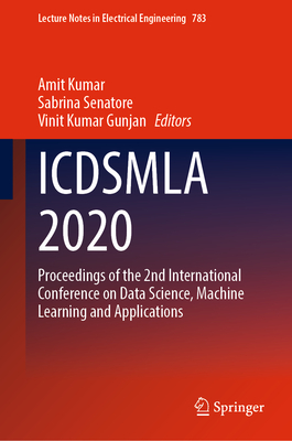 Icdsmla 2020: Proceedings of the 2nd International Conference on Data Science, Machine Learning and Applications - Kumar, Amit (Editor), and Senatore, Sabrina (Editor), and Gunjan, Vinit Kumar (Editor)