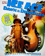 Ice Age: Dawn of the Dinosaurs: The Essential Guide