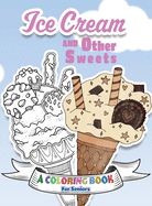 Ice Cream and Other Sweets: A Coloring Book for Seniors