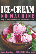 Ice-Cream: Step by Step Recipes of No Machine Ice-Cream.