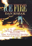 Ice Fire: N.Y. Harbor: What Happened Beneath the Verrazano Bridge (Portrait of an Lng Tragedy)