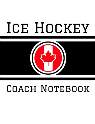 Ice Hockey Coach Notebook: 100 Full Page Ice Hockey Diagrams for Drawing Up Plays, Creating Drills, and Scouting - Staddordson, Ian