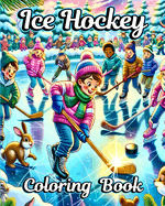 Ice Hockey Coloring Book: The Ultimate Hockey Themed Coloring Book. Perfect for Boys