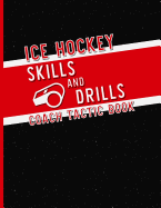 Ice Hockey Skills and Drills Coach Tactic Book: A Notebook for Coaches to Create Unique Drills for Teams