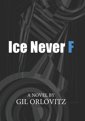 Ice Never F - Orlovitz, Gil, and Orlovitz, Ethan (Cover design by), and Schober, Rick (Cover design by)