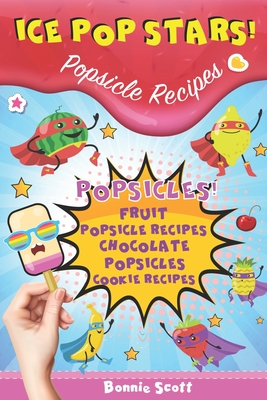 Ice Pop Stars! Popsicle Recipes - Scott, Bonnie