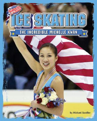 Ice Skating: The Incredible Michelle Kwan - Sandler, Michael