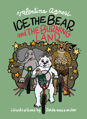 Ice the Bear and the Burning Land - Agnesi, Valentina (Text by)