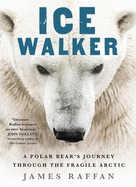 Ice Walker: A Polar Bear's Journey Through the Fragile Arctic