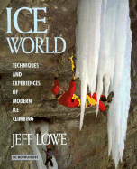 Ice World: Techniques and Experiences of Modern Ice Climbing - Lowe, Jeff