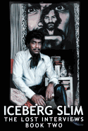 Iceberg Slim: Lost Interviews with the Pimp - Book Two