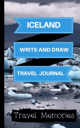 Iceland Write and Draw Travel Journal: Use This Small Travelers Journal for Writing, Drawings and Photos to Create a Lasting Travel Memory Keepsake