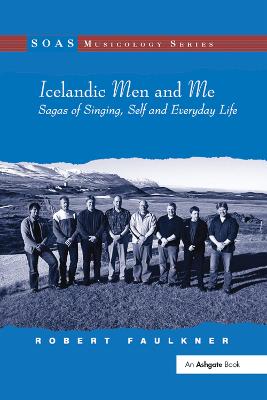 Icelandic Men and Me: Sagas of Singing, Self and Everyday Life - Faulkner, Robert