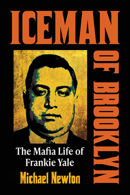 Iceman of Brooklyn: The Mafia Life of Frankie Yale - Newton, Michael