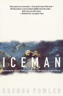Iceman: Uncovering the Life & Times of a Prehistoric Man Found in an Alpine Glacier