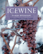 Icewine: Extreme Winemaking - Ziraldo, Donald, and Kaiser, Karl, and Johnson, Hugh (Foreword by)