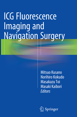 ICG Fluorescence Imaging and Navigation Surgery - Kusano, Mitsuo (Editor), and Kokudo, Norihiro (Editor), and Toi, Masakazu (Editor)