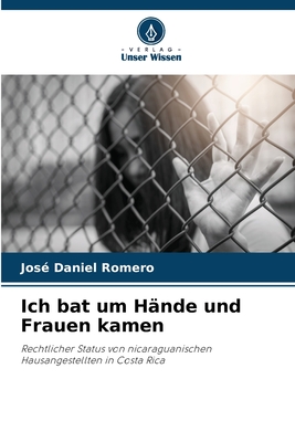 Ich bat um H?nde und Frauen kamen - Romero, Jos? Daniel