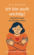 Ich bin auch wichtig!: Selbstfrsorge fr Berater: innen