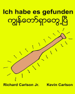 Ich habe es gefunden: Ein Bilderbuch fr Kinder Deutsch-Myanmar/Birmanisch/Burmesisch (Zweisprachige Ausgabe) (www.rich.center)