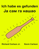 Ich habe es gefunden: Ein Bilderbuch f?r Kinder Deutsch-Serbisch Kyrillisch (Zweisprachige Ausgabe) (www.rich.center)