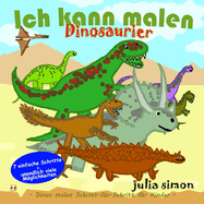 Ich kann Dinosaurier malen: Dinosaurier malen f?r Kinder Schritt-f?r-Schritt