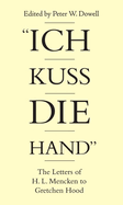 Ich Kuss Die Hand: The Letters of H. L. Mencken to Gretchen Hood