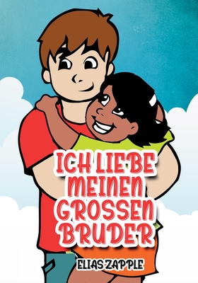 Ich Liebe Meinen Grossen Bruder - Zapple, Elias, and Etorma, Crisanto (Illustrator), and Richter, Katja (Translated by)