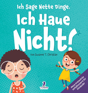 Ich Sage Nette Dinge. Ich Haue Nicht!: Ein Buch ber Das Thema "Nicht Hauen" Fr Kleinkinder (2-4 Jahre)