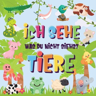 Ich sehe was du nicht siehst - Tiere: Kannst du das Tier erkennen, das mit ... beginnt? Ein wirklich lustiges Suchspiel f?r 2-4 j?hrige Kinder! - Kinderb?cher, Pamparam