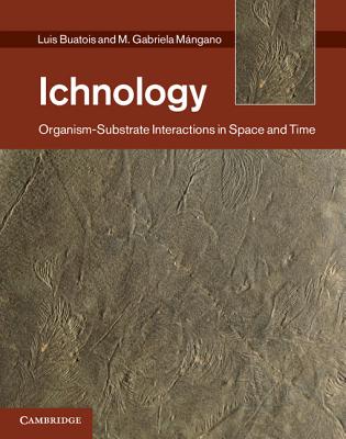 Ichnology: Organism-Substrate Interactions in Space and Time - Buatois, Luis A, and Mngano, M Gabriela