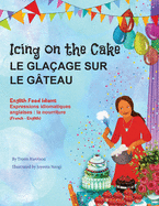 Icing on the Cake - English Food Idioms (French-English): Le Gla?age Sur le G?teau (fran?ais - anglais)