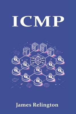 Icmp: The Backbone of Network Diagnostics and Control - Relington, James