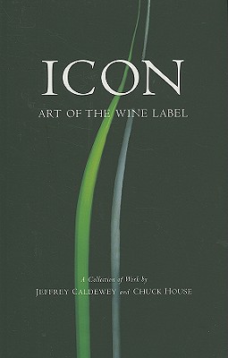 Icon: Art of the Wine Label - Caldewey, Jeffrey, and House, Chuck