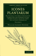 Icones Plantarum: Or, Figures, with Brief Descriptive Characters and Remarks of New or Rare Plants, Selected from the Author's Herbarium