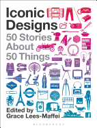 Iconic Designs: 50 Stories about 50 Things