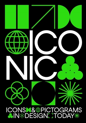 Iconic: Icons & Pictograms in Design Today - Dowling, Jon (Foreword by)