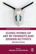 Iconic Works of Art by Feminists and Gender Activists: Mistress-Pieces