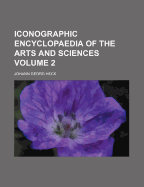 Iconographic Encyclopaedia of the Arts and Sciences Volume 2 - Heck, Johann Georg