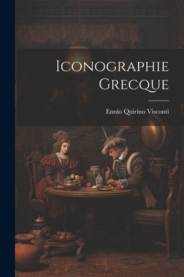 Iconographie Grecque - Visconti, Ennio Quirino